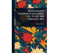 Blackwood's Edinburgh Magazine, Vol. 93, No. 568, February, 1863