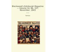 Blackwood's Edinburgh Magazine - Volume 54, No. 337, November, 1843 (Classic Books)