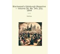 Blackwood's Edinburgh Magazine - Volume 56, No. 345, July, 1844 (Classic Books)