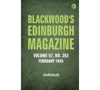 Blackwood's Edinburgh Magazine - Volume 57 No. 352 February 1845