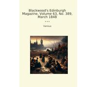 Blackwood's Edinburgh Magazine, Volume 63, No. 389, March 1848 (Classic Books)
