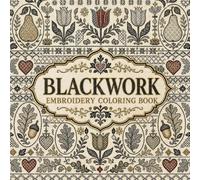 Blackwork Embroidery Coloring Book: 40 Tudor Counted Fill Patterns to Color, from the Monochrome Needlework of the Elizabethan Age