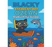 Blacky entdeckt den Ozean - Ein fröhliches Unterwasser-Abenteuer zum Ausmalen: Kinder-Malbuch mit Meerestieren, Korallen & lustigen Szenen (ab 6 Jahren)