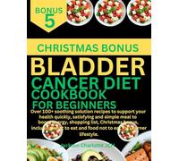 BLADDER CANCER DIET COOKBOOK FOR BEGINNERS: Over 100+ soothing solution recipes to support your health quickly, satisfying and simple meal to boost ... and food not to eat for Learner lifestyle.