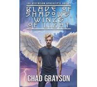 Blade of Shadows, Wings of Light: 1 (The Ascension Apocalypse)