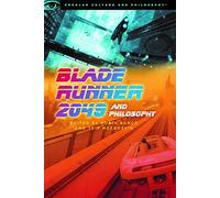 Blade Runner 2049 and Philosophy: This Breaks the World: 127 (Popular Culture and Philosophy)