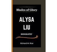 Blades of Glory: The Alysa Liu Story; From Child Prodigy to Skating Icon