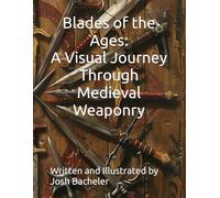 Blades of the Ages: A Visual Journey Through Medieval Weaponry