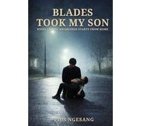 BLADES TOOK MY SON: KNIFE SAFETY AWARENESS STARTS FROME HOME