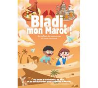 Bladi, mon Maroc !: Le cahier de vacances de mes racines : 60 jours d'aventures, de jeux et de découvertes pour explorer le Maroc