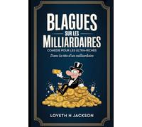 Blagues sur les milliardaires : comédie pour les ultra-riches: Dans la tête d'un milliardaire