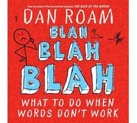 Blah Blah Blah: What To Do When Words Don't Work