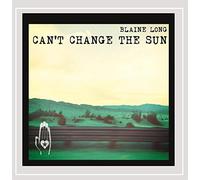 Blaine Long - Can't Change the Sun
