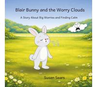 Blair Bunny and the Worry Clouds: A Story About Big Worries and Finding Calm (Blair Bunny's Adventures)