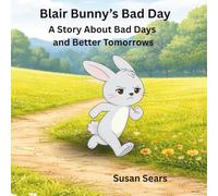 Blair Bunny’s Bad Day: A Story About Bad Days and Better Tomorrows (Blair Bunny's Adventures)