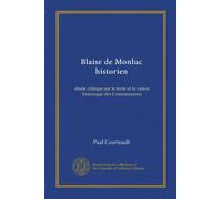 Blaise de Monluc historien: étude critique sur le texte et la valeur historique des Commentaires