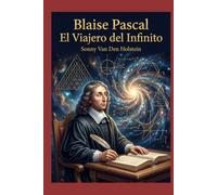 Blaise Pascal: El Viajero del Infinito