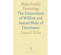 Blake Family Genealogy: The Descendants of William and Samuel Blake of Dorchester