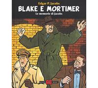 Blake & Mortimer. Le memorie di Jacobs. Ediz. illustrata (Alessandro Editore)