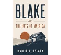 Blake; or, The Huts of America: A Revolutionary Novel of Slavery, Resistance, and Black Liberation