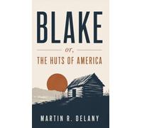 Blake; or, The Huts of America: A Revolutionary Novel of Slavery, Resistance, and Black Liberation