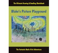 Blake’s Picture Playground: The Ultimate Drawing And Doodling Sketchbook