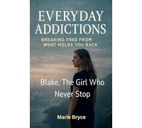 Blake: The Girl Who Never Stop Second Part: Breaking Free from What Holds You Back. Everyday Addictions