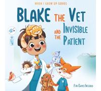 Blake The Vet and the Invisible Patient. Personalized Story About Veterinarian ("When I Grow Up" Series for Blake)