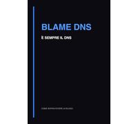 Blame DNS: Quaderno DevOps per Debug, Log e Note Tecniche (Come sopravvivere ai rilasci)