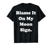 Blame It On My Moon Sign Cosmic Humor Funny Saying Camiseta