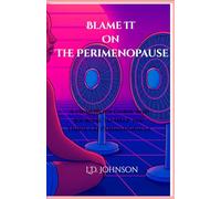 Blame It On The Perimenopause: A Humorous Guide and Journal to Help You Through Perimenopause