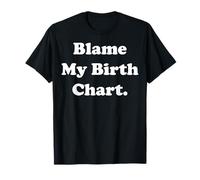 Blame My Birth Chart Astrology Horoscope Cosmic Funny Saying Camiseta