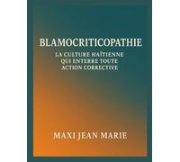 Blamocriticopathie La Culture Haïtienne Qui Enterre Toute Action Corrective: Radiographie d’une société experte en paroles, incapable en solutions
