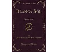 Blanca Sol: Novela Social (Classic Reprint)
