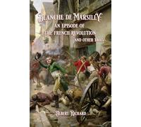 Blanche de Marsilly: an Episode of the French Revolution and Other Tales