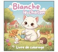 Blanche le chaton - Livre de coloriage: Un cahier de coloriage magique de la collection "Mes Petits Compagnons de Coloriage" pour enfants dès 3 ans - ... d'animaux adorables et de jeux amusants.