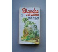 Blanche o El olvido / Louis Aragon ; [traducción de Ana Mª de la Fuente]