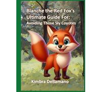 Blanche the Red Fox's Ultimate Guide For: Avoiding Those Sly Coyotes (Animal's Ultimate Guide Series)