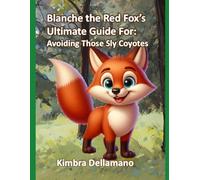 Blanche the Red Fox's Ultimate Guide For: Avoiding Those Sly Coyotes (Animal's Ultimate Guide Series)