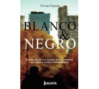 Blanco y negro: El relato de una madre que acompañó a su hijo a vivir la bipolaridad