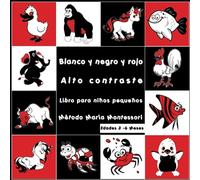 Blanco y negro y rojo, Alto contraste: Libro para niños pequeños, Método María Montessori, Edades 3-6 Meses, 40 imágenes en blanco y negro y rojo con animales.