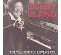Bland, Bobby Blue - You've Got Me Loving