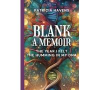 Blank: A Memoir: The Year I Felt the Humming in My DNA