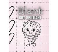 Blank But Brilliant: A Fun Sketchbook for Creative Girls: Sketchbook for Creative Girls with Big Ideas and Bold Hearts