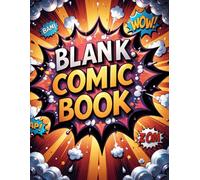 Blank Comic Book: 136 Unique Comic Pages - No Repeats! Every Panel Layout Is Different. A Fun Sketchbook for Kids, Teens, and Adults - Create Your Own Comics