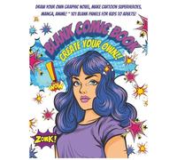 Blank Comic Book - Create Your Own!: Draw Your Own Graphic Novel: Make Cartoons, Superheroes, Manga & Anime! ~ 101 Blank Pages for Kids to Adults!