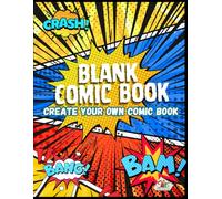 Blank Comic Book: Draw And Create Your Own Unique Adventures With A Big Variety Of Templates. Great For Kids, Teens, And Adults