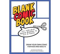 Blank Comic Book: Draw Your Own Comic, Variety of Speech Bubbles to Cut & Paste, Various Template Layouts