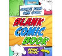 Blank Comic Book: Draw Your Own Comics With a Large Format Sketchbook For Kids, Teens and Adults (Bonus Inside)