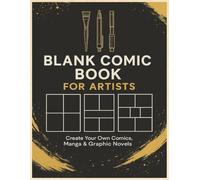 Blank Comic Book for Artists: Create Your Own Graphic Novels and Manga: Professional Layout Sketchbook with 100 Pages of Comic Panels for Drawing and Storyboarding